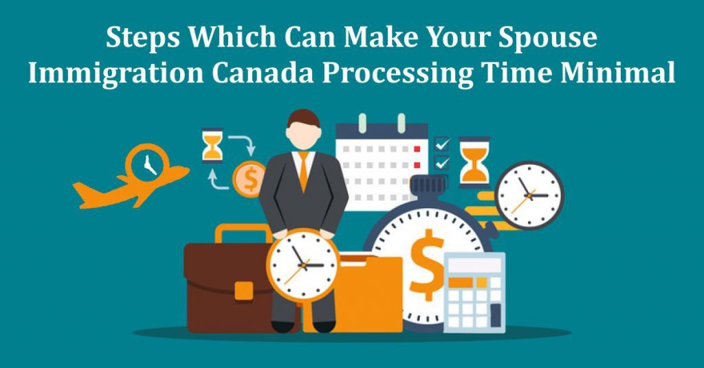 Make Your Spouse Immigration Canada Processing Time Minimal