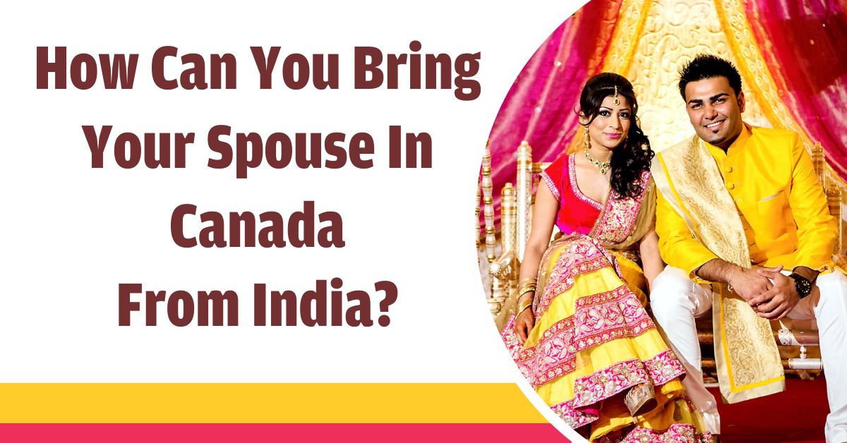 Bring Your Spouse In Canada From India