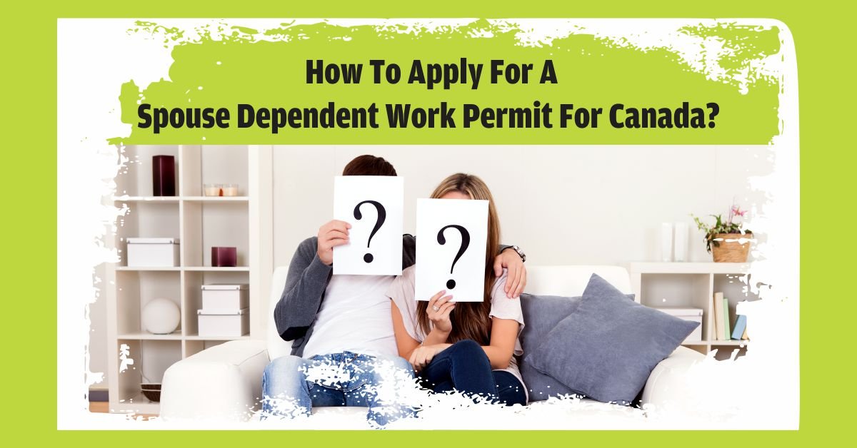 How To Apply For A Spouse Work Permit For Canada Canada Spouse Visa