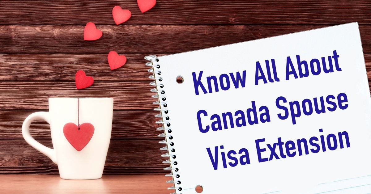 Know All About Canada Spouse Visa Extension